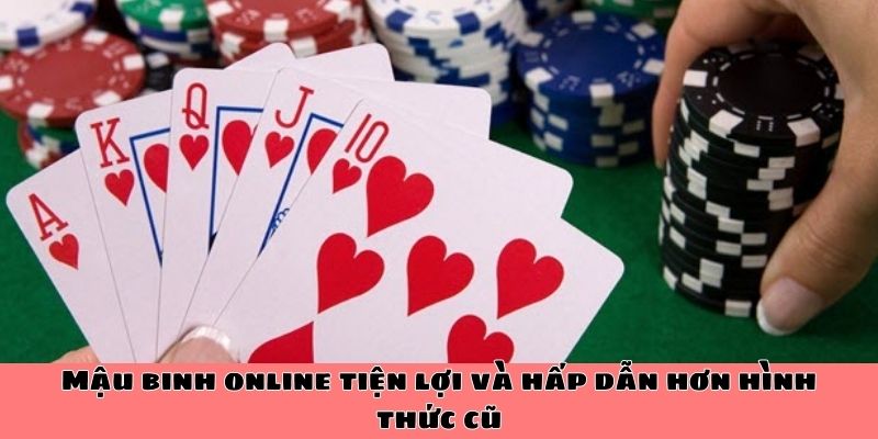 Mậu binh online tiện lợi và hấp dẫn hơn hình thức cũ