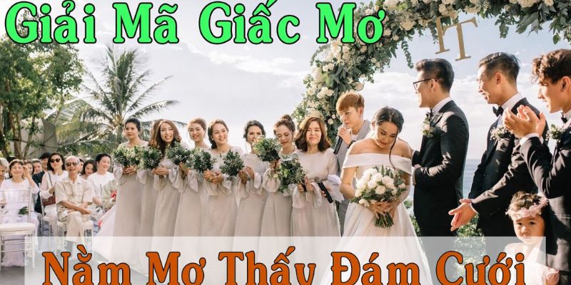 Nằm mơ thấy đám cưới đánh số gì trúng ngay?