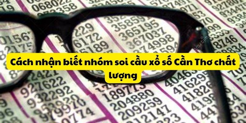 Cách nhận biết nhóm soi cầu xổ số Cần Thơ chất lượng