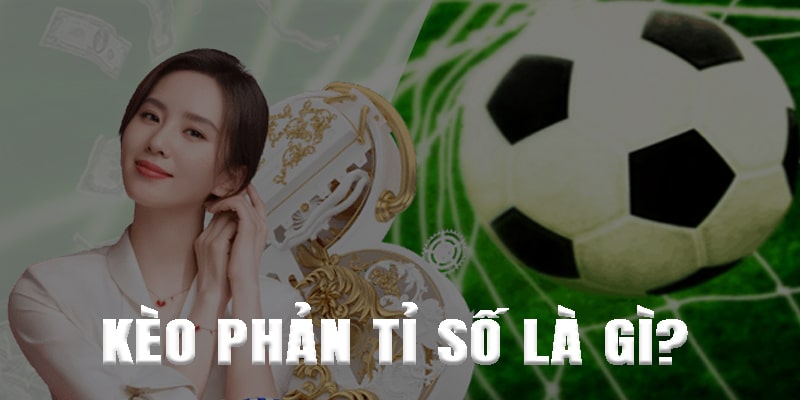 Kèo phản tỉ số là gì?